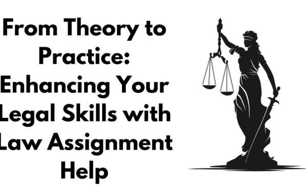 From Theory to Practice: Enhancing Your Legal Skills with Law Assignment Help