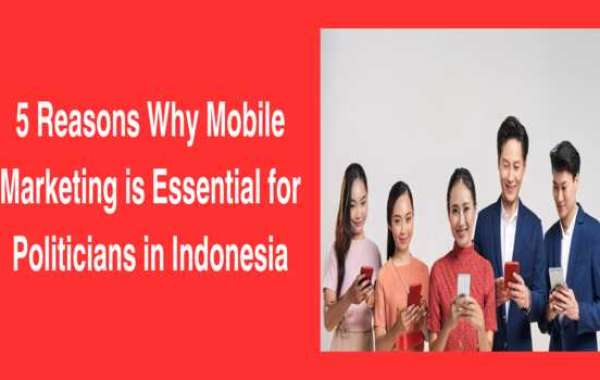 5 Reasons Why Mobile Marketing is Essential for Politicians in Indonesia