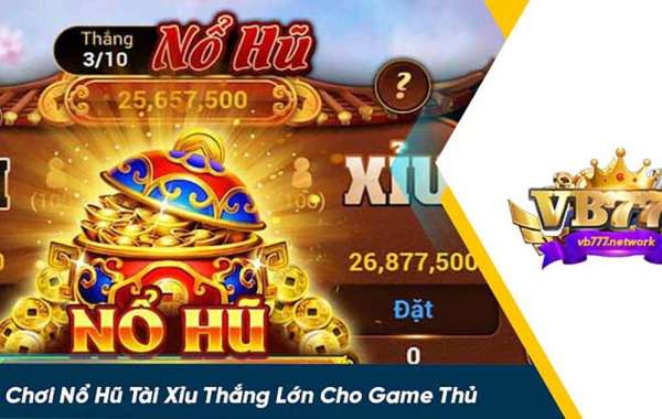 Trải Nghiệm Nổ Hũ Tài Xỉu Siêu Hấp Dẫn Tại VB777