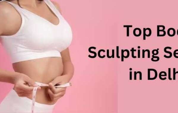 Transform Your Silhouette: Top Body Sculpting Services in Delhi