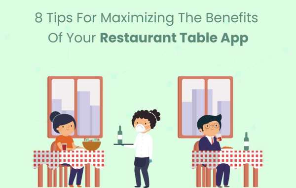 8 Tips for Maximizing the Benefits of Your Restaurant Table App