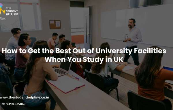 How to Get the Best Out of University Facilities When You Study in UK